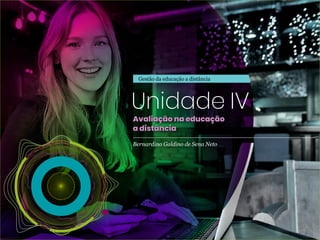Gestão da educação a distância
Bernardino Galdino de Sena Neto
Unidade IV
Avaliação na educação
a distância
Avaliação na educação
a distância
 