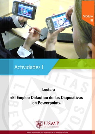 Lectura 
«El Empleo Didáctico de las Diapositivas 
en Powerpoint» 
Módulo 
III 
 