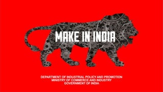 DEPARTMENT OF INDUSTRIAL POLICY AND PROMOTION
MINISTRY OF COMMERCE AND INDUSTRY
GOVERNMENT OF INDIA
 