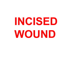 INCISED
WOUND
 