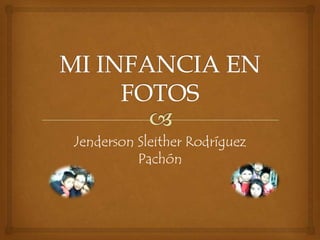 Jenderson Sleither Rodríguez
Pachón
 