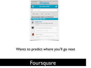 URSQUARE

 ict where you’ll go next based
orical check-in’s and friends
     activities




                  Wants to predict where you’ll go next	



                                  Foursquare	

 