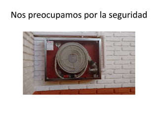 Nos preocupamos por la seguridad
 