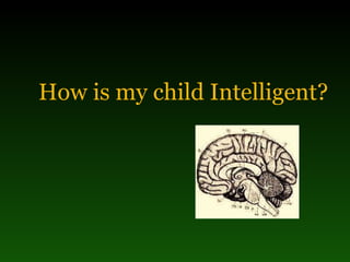 How is my child Intelligent?                                                                              