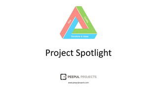 Project Spotlight
www.peepulprojects.com
 