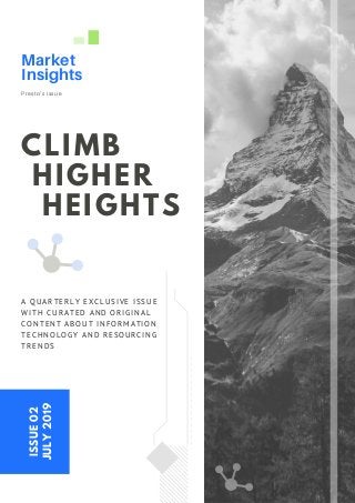 CLIMB
HIGHER
HEIGHTS
Market
Insights
Presto's issue
ISSUE02
JULY2019
A QUARTERLY EXCLUSIVE ISSUE
WITH CURATED AND ORIGINAL
CONTENT ABOUT INFORMATION
TECHNOLOGY AND RESOURCING
TRENDS
 