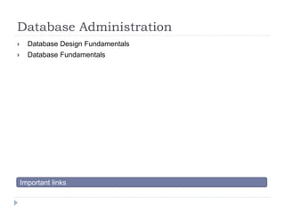 Database Administration 
 Database Design Fundamentals 
 Database Fundamentals 
Important links 
 