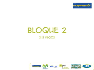Bloque 2
  Sus inicios
 