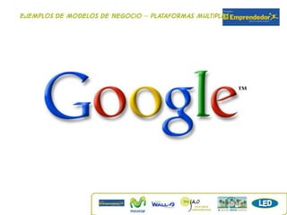 Ejemplos de modelos de negocio – plataformas multiples
 