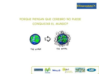 Porque piensan que cerebro no puede
       conquistar el mundo?
 