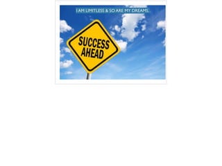 I AM LIMITLESS & SO ARE MY DREAMS.
 