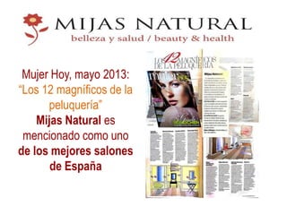 Mujer Hoy, mayo 2013:
“Los 12 magníficos de la
peluquería”
Mijas Natural es
mencionado como uno
de los mejores salones
de España

 