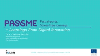 PASSME - Horizon 2020 EU Project Grant Number: 636308
Dr.ir. Christine De Lille
Assistant Professor
Delft University of Technology
The Netherlands.
+ Learnings From Digital Innovation
 