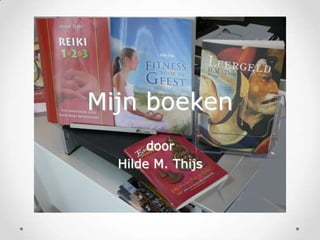 Mijn boeken
       door
  Hilde M. Thijs
 
