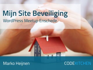 Marko Heijnen CODEKITCHEN
Mijn Site Beveiliging
WordPress Meetup Enschede
 