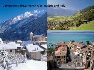 Destinations 2012: French Alps, Austria and Italy

5

 