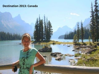 Destination 2013: Canada

6

 