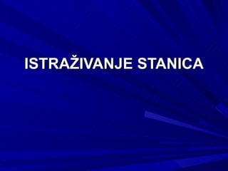 ISTRAŽIVANJE STANICA 