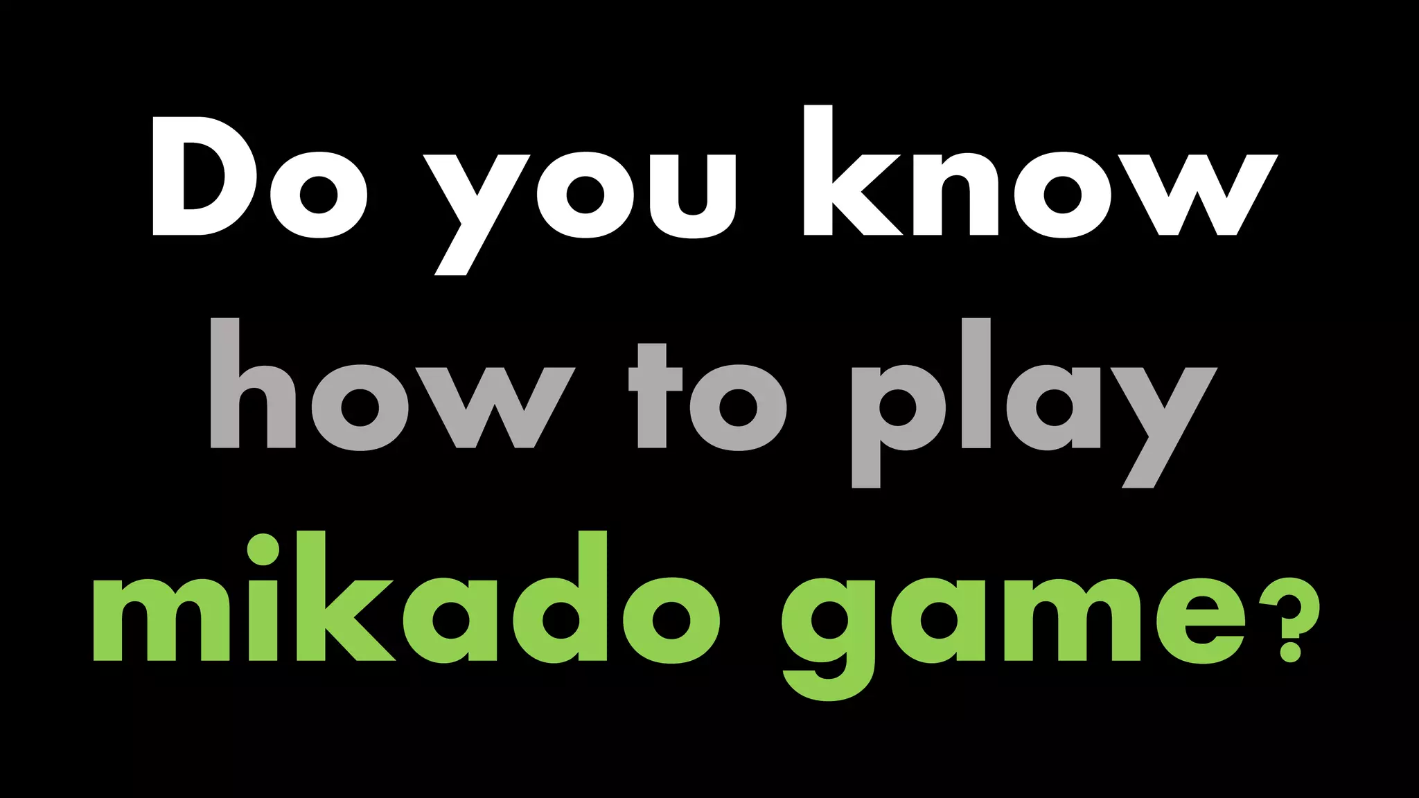 Do you know
how to play
mikado game?

 