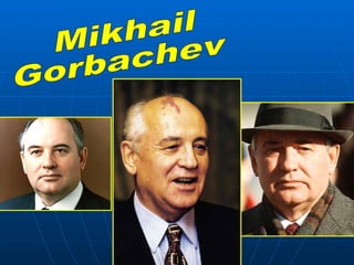 Mikhail  Gorbachev 