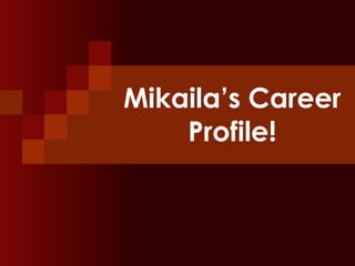 Mikaila’s Career Profile! 