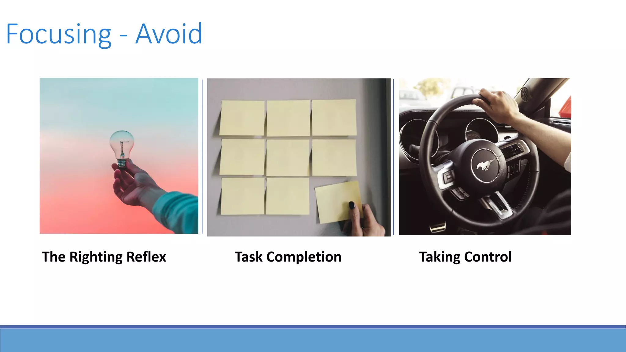 Focusing - Avoid
The Righting Reflex Taking Control
Task Completion
 