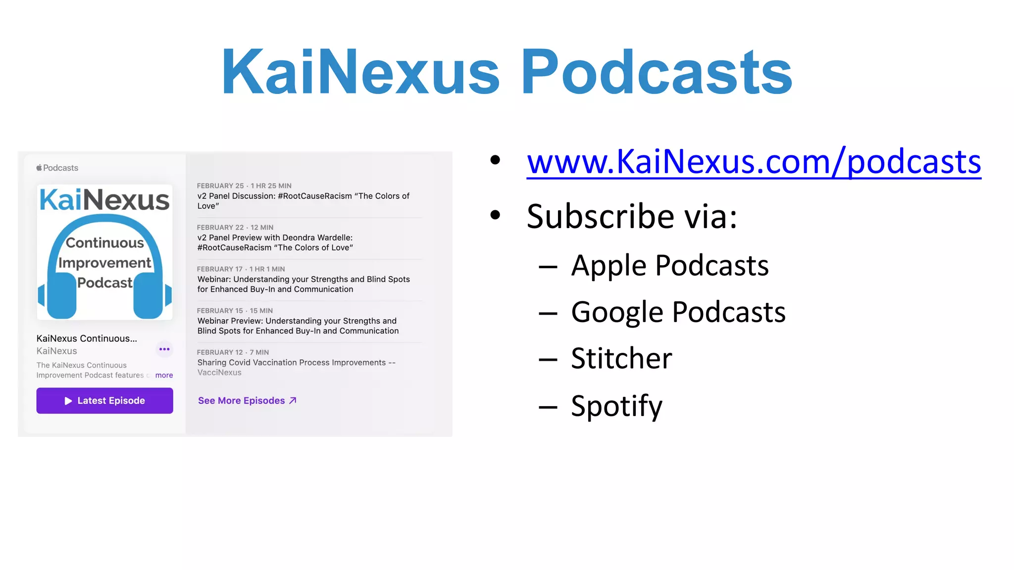 KaiNexus Podcasts
• www.KaiNexus.com/podcasts
• Subscribe via:
– Apple Podcasts
– Google Podcasts
– Stitcher
– Spotify
 