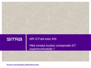 KPK ICT:stä tulee XXX Mikä nimeksi kuntien omistamalle ICT osaamisverkostolle ? 