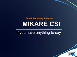 E-mail Marketing Software


   MIKARE CSI
______________________
If you have anything to say
 