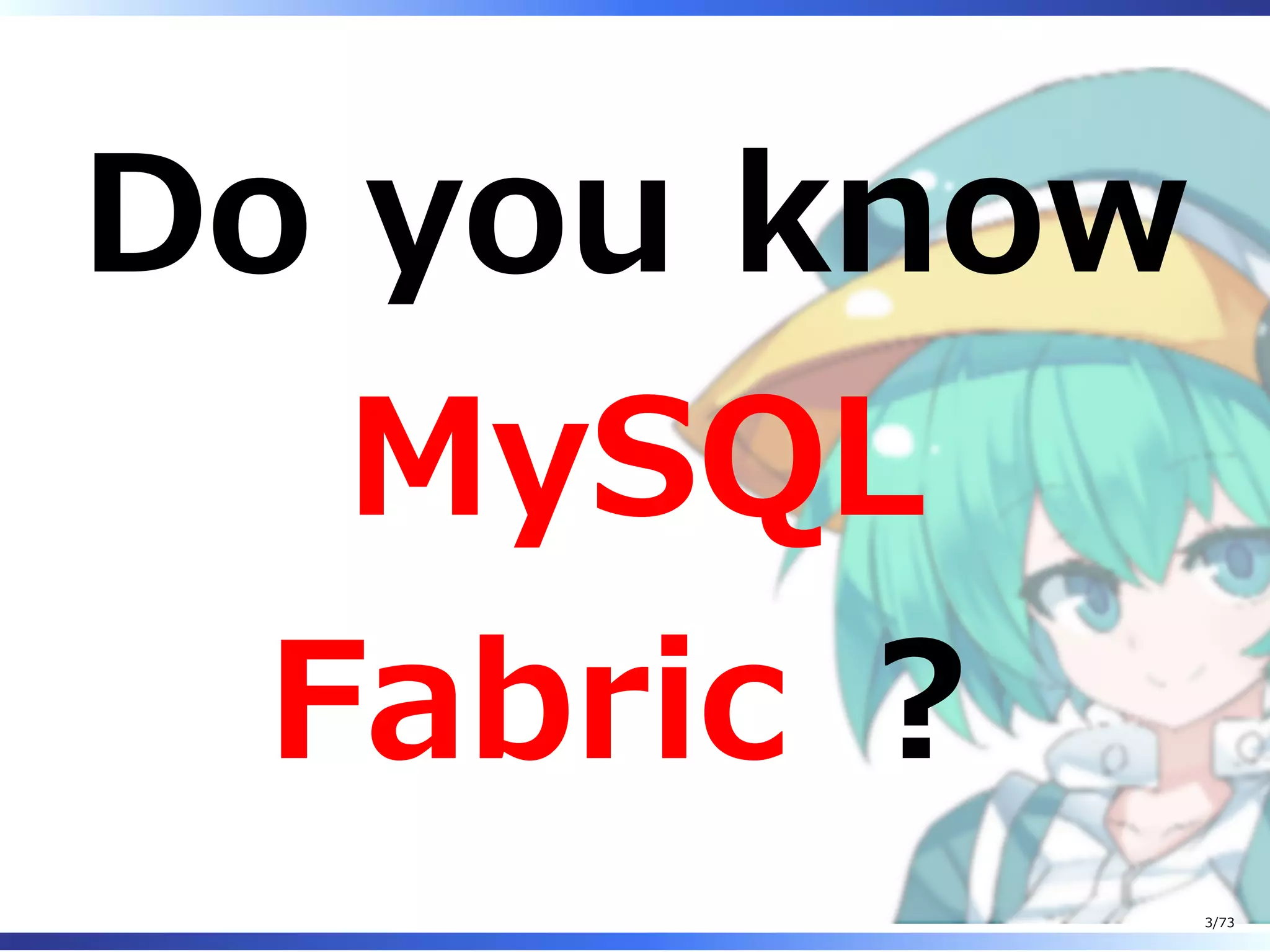Do you know
MySQL
Fabric ︖
3/73
 
