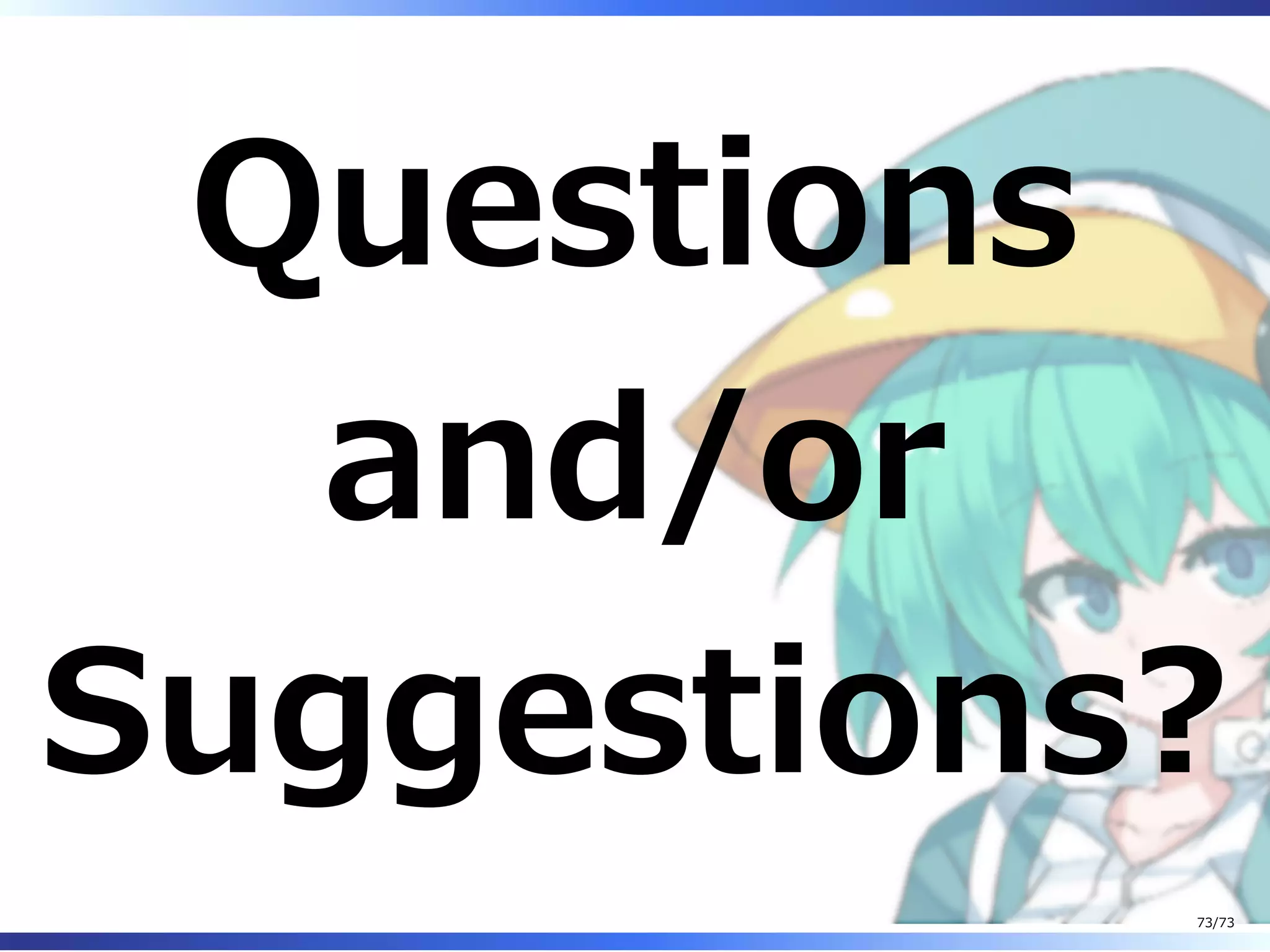 Questions
and/or
Suggestions?
73/73
 