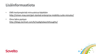 Lisäinformaatiota
• EMS-testiympäristö minuuteissa käyttöön
http://simon-may.com/get-started-enterprise-mobility-suite-minutes/
• Oma labra pystyyn
http://blogs.technet.com/b/mydigitalworkthoughts/
27
 