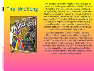 The Writing
The artists name is the most prominent piece of
text as it is the largest, and is in a different font to
the r...