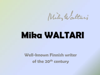 Mika WALTARI
Well-known Finnish writer
of the 20th century
 