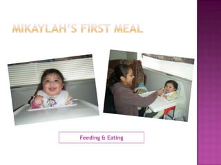 Mikaylah’s first MealFeeding & Eating