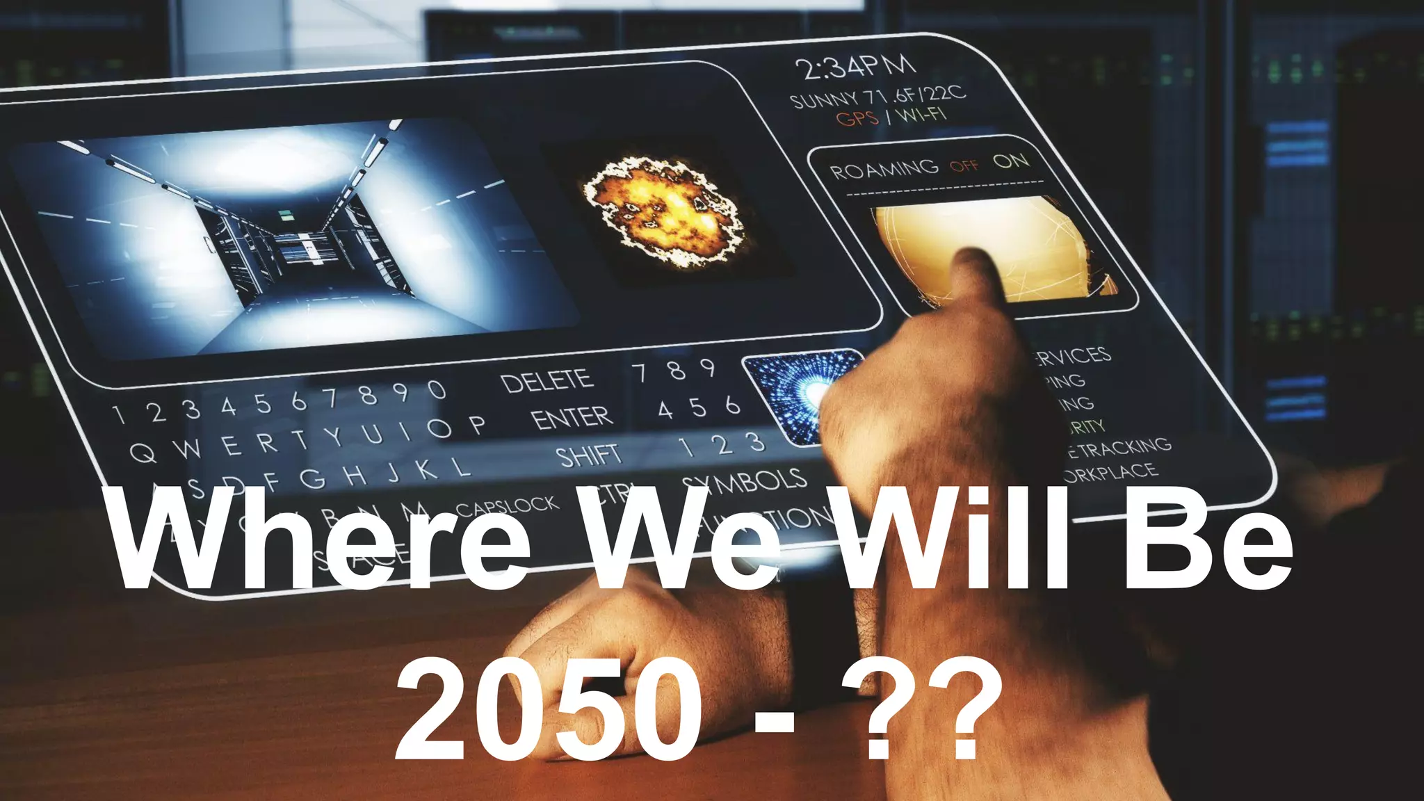 Where We Will Be
2050 - ??
 