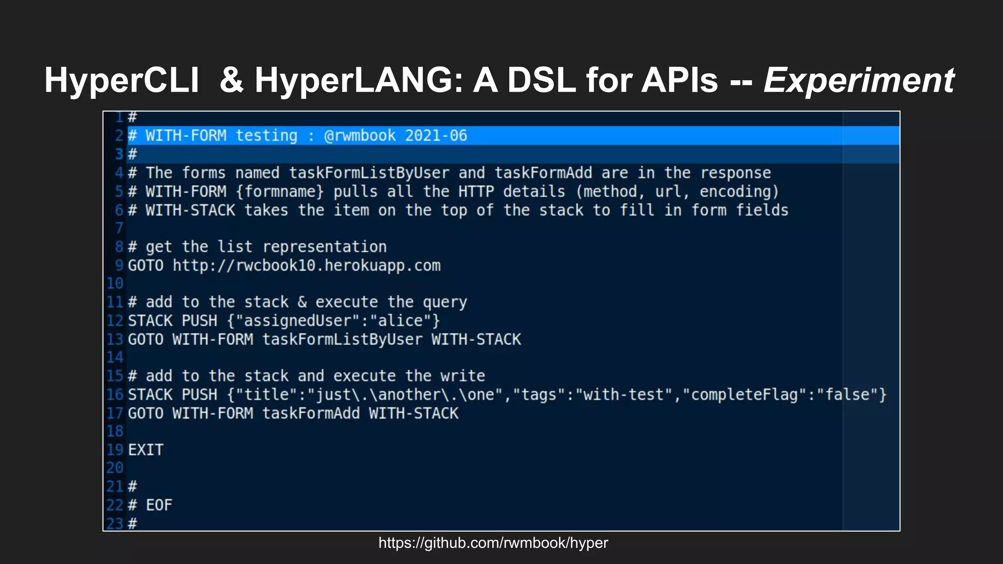 HyperCLI & HyperLANG: A DSL for APIs -- Experiment
https://github.com/rwmbook/hyper
 