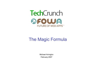 The Magic Formula


    Michael Arrington
     February 2007