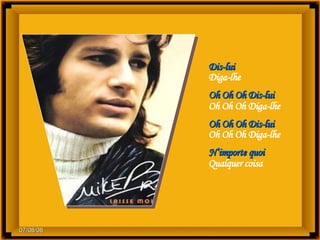 Dis-lui  Diga-lhe Oh Oh Oh Dis-lui Oh Oh Oh Diga-lhe Oh Oh Oh Dis-lui Oh Oh Oh Diga-lhe N’importe quoi Qualquer coisa 