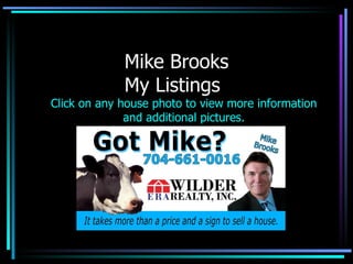 Mike Brooks My Listings Click on any house photo to view more information and additional pictures. 