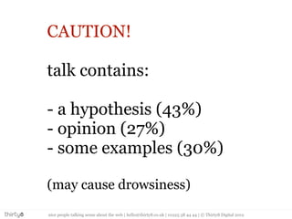 CAUTION!

talk contains:

- a hypothesis (43%)
- opinion (27%)
- some examples (30%)

(may cause drowsiness)
nice people t...