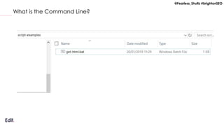 @Fearless_Shultz #brightonSEO
What is the Command Line?
 
