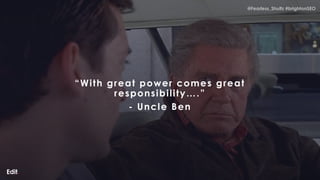 @Fearless_Shultz #brightonSEO
@Fearless_Shultz #brightonSEO
“With great power comes great
responsibility….”
- Uncle Ben
 