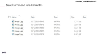@Fearless_Shultz #brightonSEO
Basic Command Line Examples
 