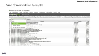 @Fearless_Shultz #brightonSEO
Basic Command Line Examples
 