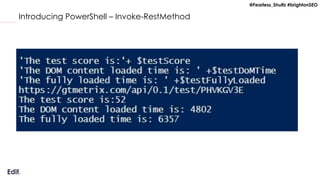 @Fearless_Shultz #brightonSEO
Introducing PowerShell – Invoke-RestMethod
 