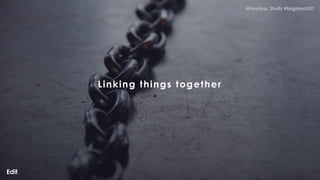 @Fearless_Shultz #brightonSEO
@Fearless_Shultz #brightonSEO
Linking things together
 