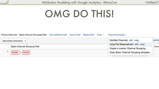 Attribution Modeling with Google Analytics - #MozCon   @MikeCP



                              Step 2 & 3




bit.ly/mozm...