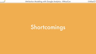 Attribution Modeling with Google Analytics - #MozCon   @MikeCP




Smarter Decision Making
 