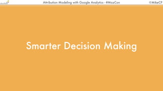 Attribution Modeling with Google Analytics - #MozCon